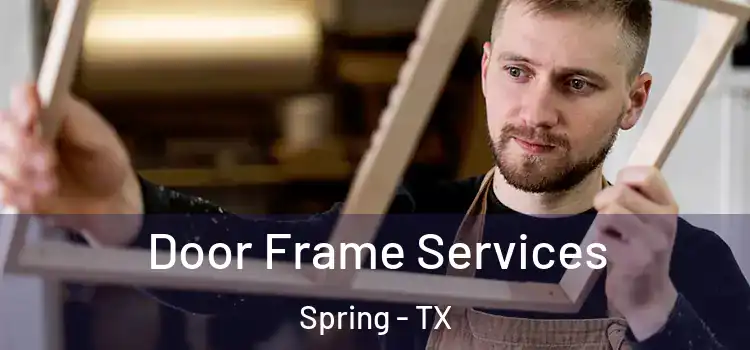 Door Frame Services Spring - TX