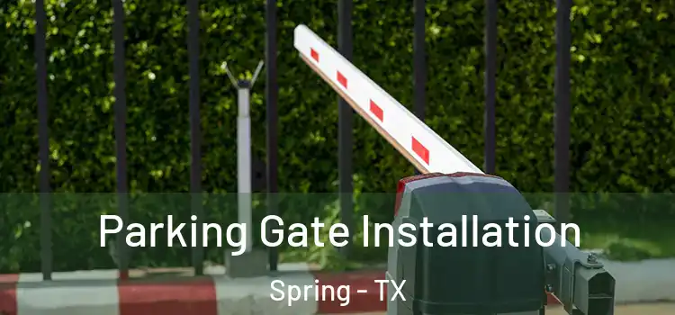 Parking Gate Installation Spring - TX